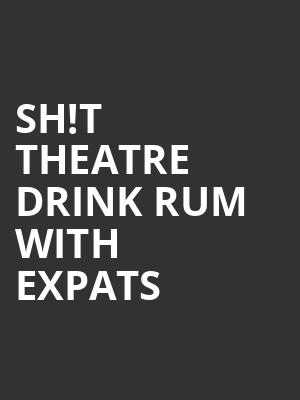 Sh!t Theatre Drink Rum With Expats at Soho Theatre